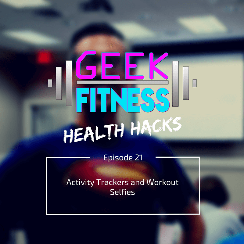 Activity Trackers and Workout Selfies (Health Hacks 021)